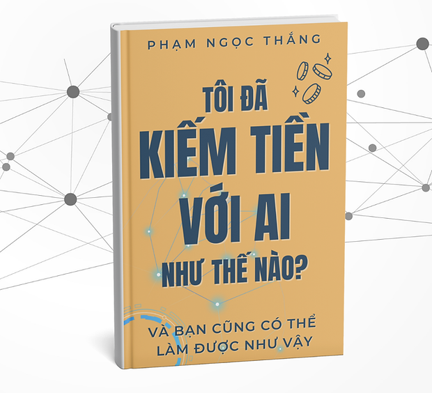 Tôi đã kiếm tiền với AI như thế nào?